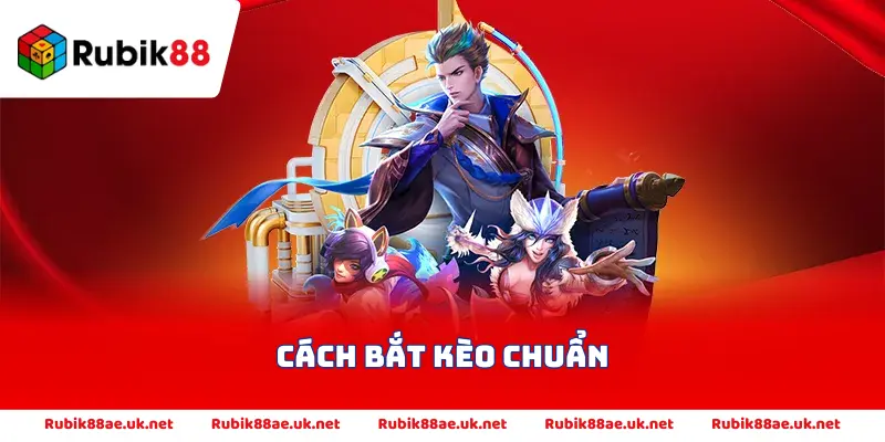 Cách bắt kèo chuẩn