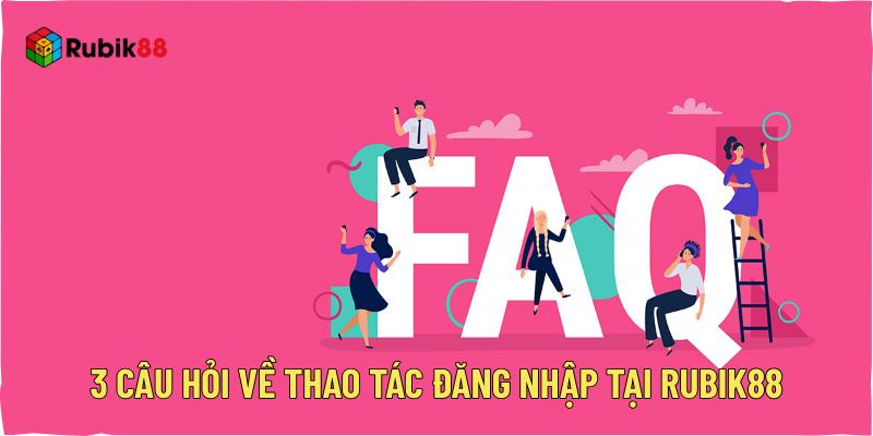 3 câu hỏi về thao tác đăng nhập tại Rubik88
